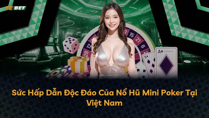 Sức Hấp Dẫn Độc Đáo Của Nổ Hũ Mini Poker Tại Việt Nam