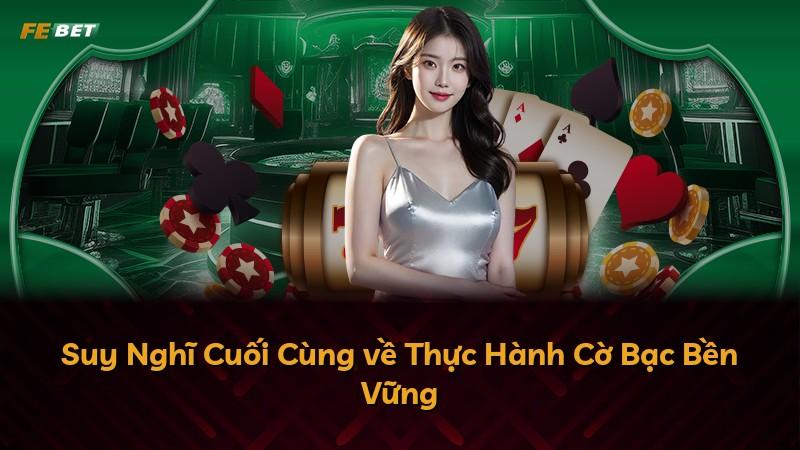 Suy Nghĩ Cuối Cùng về Thực Hành Cờ Bạc Bền Vững