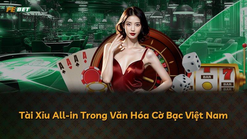Tài Xỉu All-in Trong Văn Hóa Cờ Bạc Việt Nam