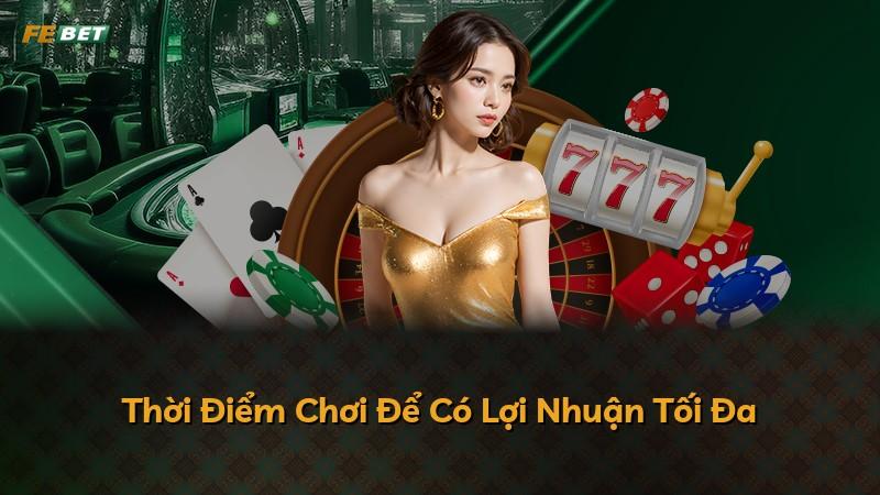 Thời Điểm Chơi Để Có Lợi Nhuận Tối Đa