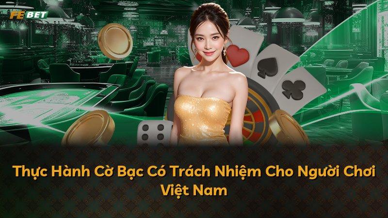 Thực Hành Cờ Bạc Có Trách Nhiệm Cho Người Chơi Việt Nam