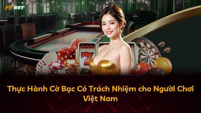 Thực Hành Cờ Bạc Có Trách Nhiệm cho Người Chơi Việt Nam