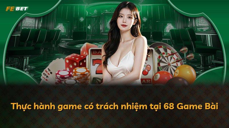 Thực hành game có trách nhiệm tại 68 Game Bài