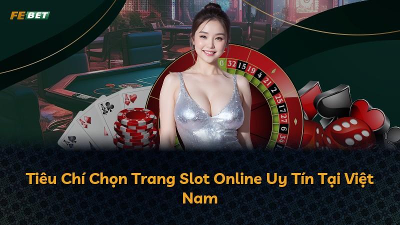 Tiêu Chí Chọn Trang Slot Online Uy Tín Tại Việt Nam