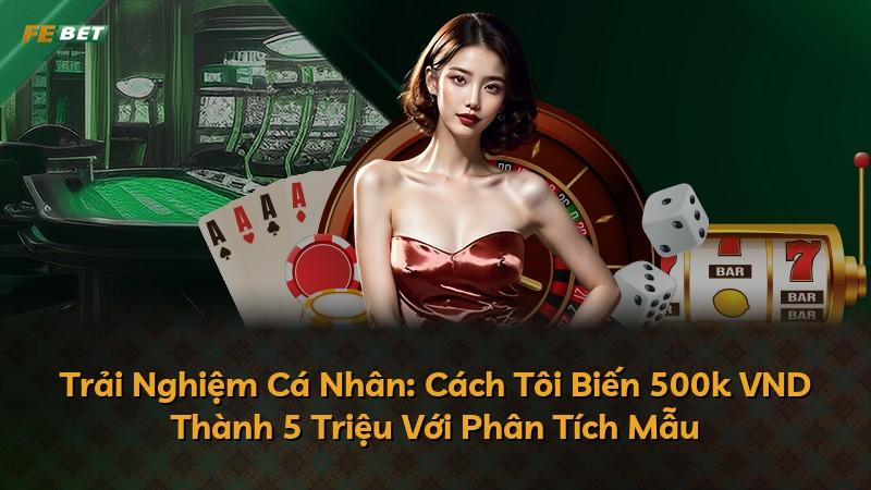 Trải Nghiệm Cá Nhân: Cách Tôi Biến 500k VND Thành 5 Triệu Với Phân Tích Mẫu