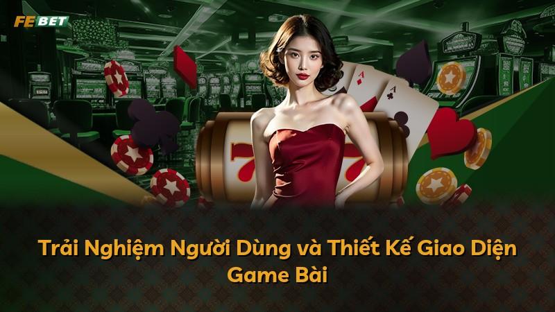 Trải Nghiệm Người Dùng và Thiết Kế Giao Diện Game Bài