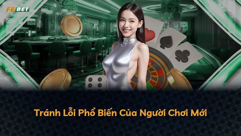 Tránh Lỗi Phổ Biến Của Người Chơi Mới
