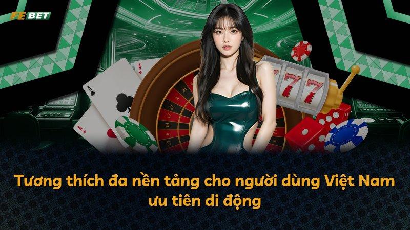 Tương thích đa nền tảng cho người dùng Việt Nam ưu tiên di động