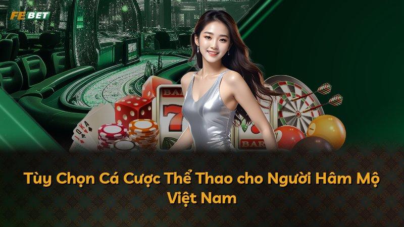 Tùy Chọn Cá Cược Thể Thao cho Người Hâm Mộ Việt Nam