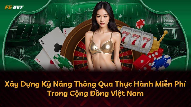 Xây Dựng Kỹ Năng Thông Qua Thực Hành Miễn Phí Trong Cộng Đồng Việt Nam