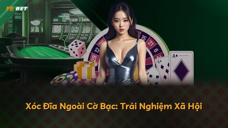 Xóc Đĩa Ngoài Cờ Bạc: Trải Nghiệm Xã Hội