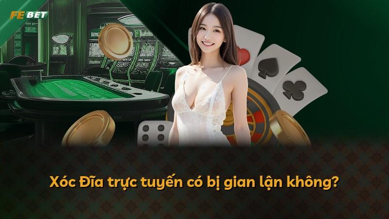 Xóc Đĩa trực tuyến có bị gian lận không?
