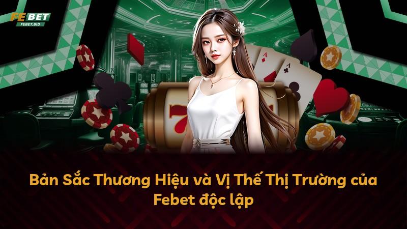 Bản Sắc Thương Hiệu và Vị Thế Thị Trường của Febet độc lập