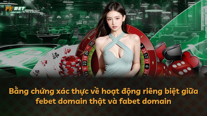 Bằng chứng xác thực về hoạt động riêng biệt giữa febet domain thật và fabet domain