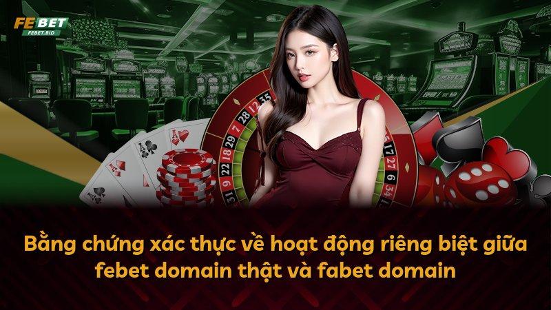 Bằng chứng xác thực về hoạt động riêng biệt giữa febet domain thật và fabet domain