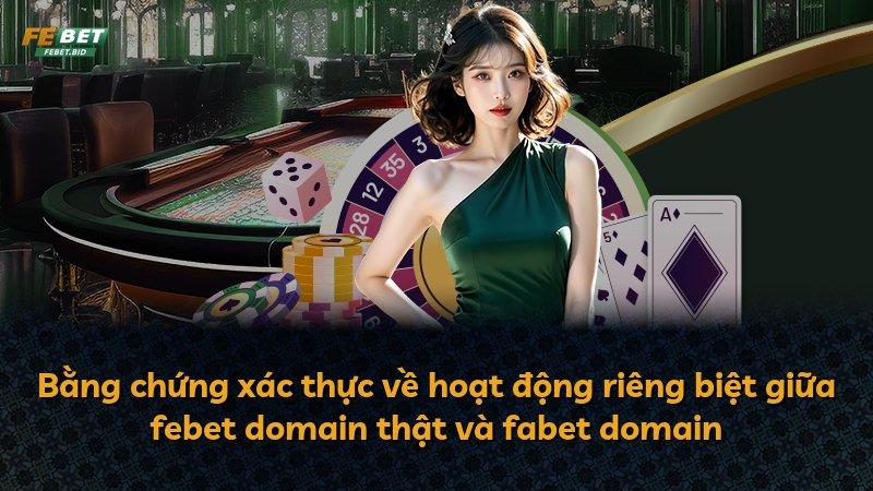 Bằng chứng xác thực về hoạt động riêng biệt giữa febet domain thật và fabet domain