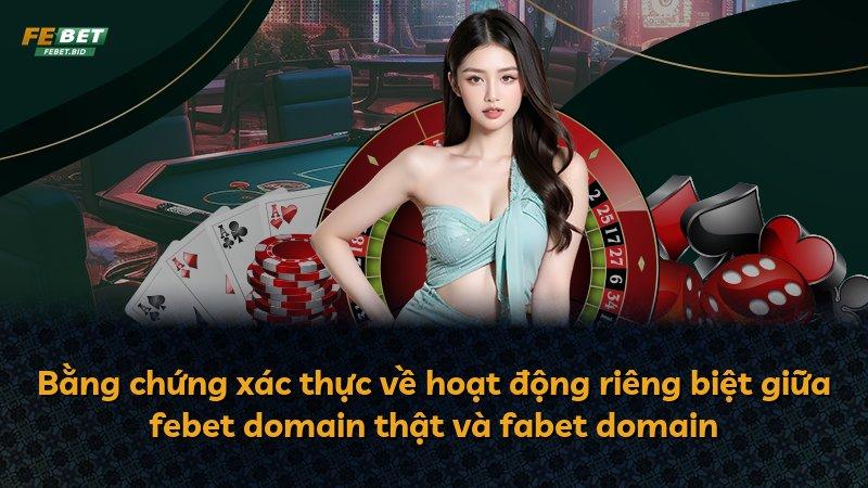 Bằng chứng xác thực về hoạt động riêng biệt giữa febet domain thật và fabet domain