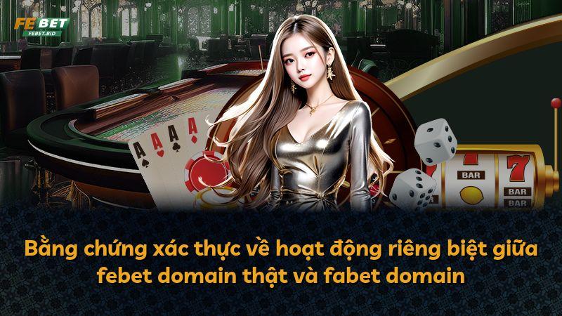 Bằng chứng xác thực về hoạt động riêng biệt giữa febet domain thật và fabet domain