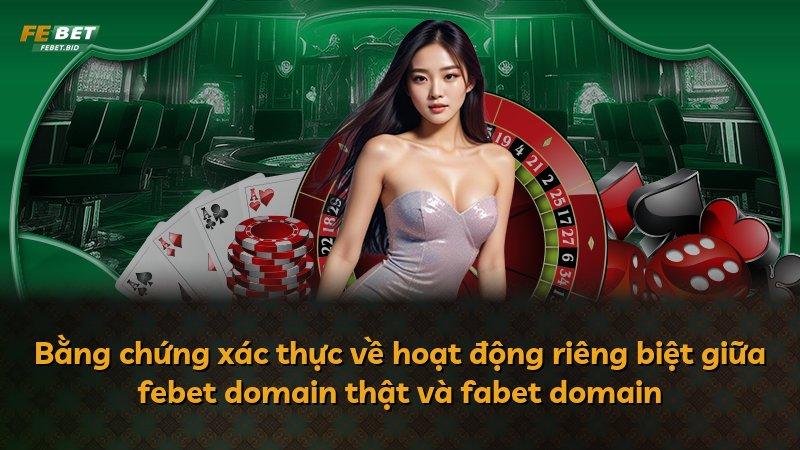 Bằng chứng xác thực về hoạt động riêng biệt giữa febet domain thật và fabet domain