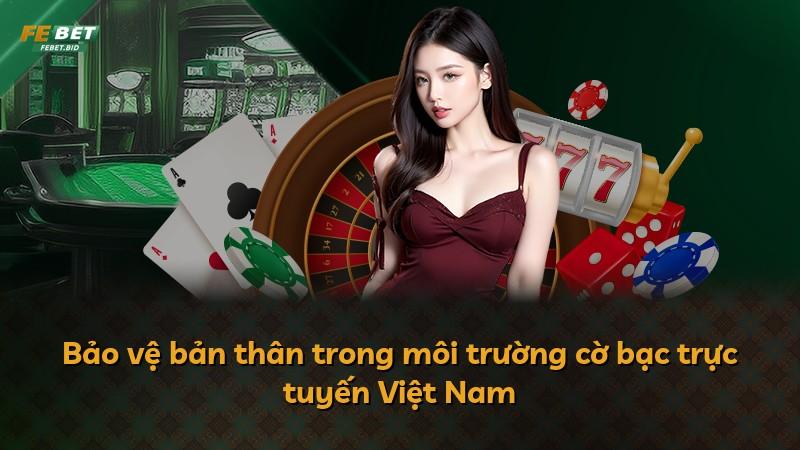 Bảo vệ bản thân trong môi trường cờ bạc trực tuyến Việt Nam