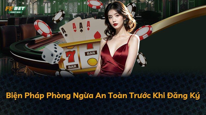 Biện Pháp Phòng Ngừa An Toàn Trước Khi Đăng Ký