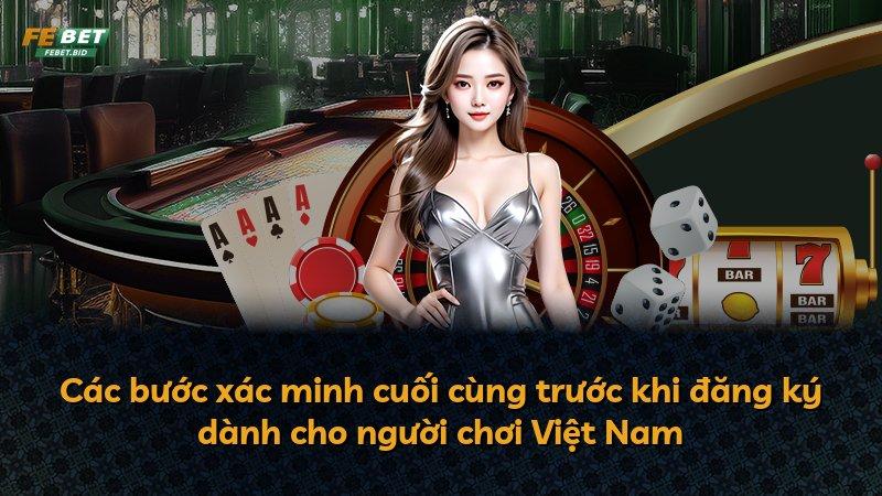 Các bước xác minh cuối cùng trước khi đăng ký dành cho người chơi Việt Nam
