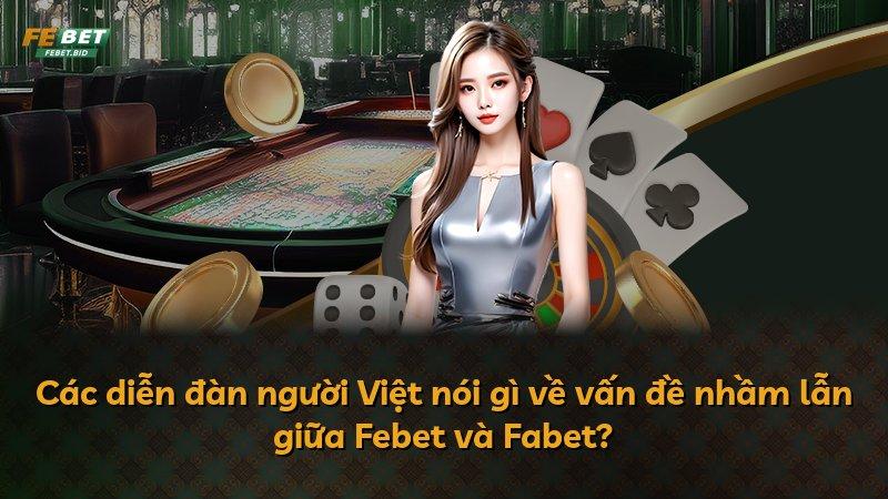 Các diễn đàn người Việt nói gì về vấn đề nhầm lẫn giữa Febet và Fabet?