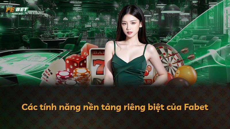 Các tính năng nền tảng riêng biệt của Fabet