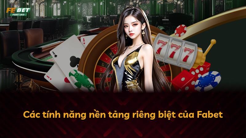 Các tính năng nền tảng riêng biệt của Fabet