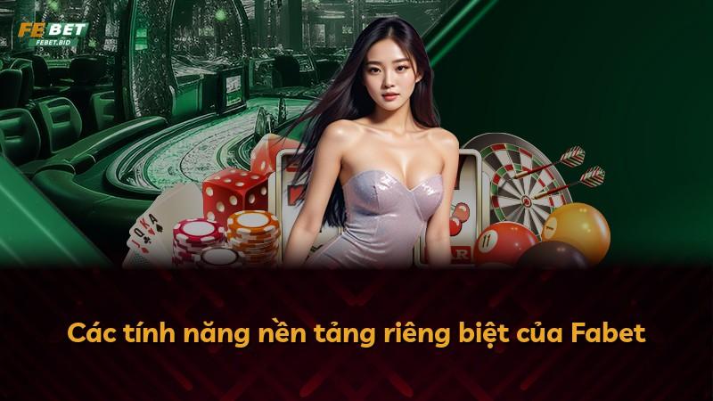 Các tính năng nền tảng riêng biệt của Fabet