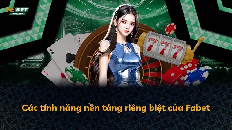 Các tính năng nền tảng riêng biệt của Fabet