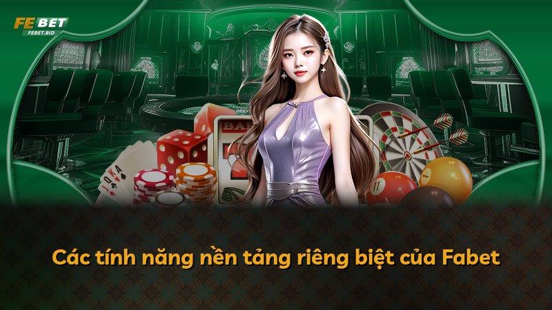 Các tính năng nền tảng riêng biệt của Fabet
