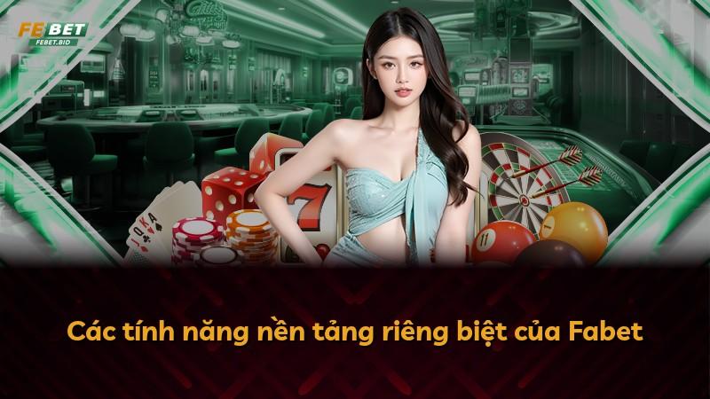 Các tính năng nền tảng riêng biệt của Fabet