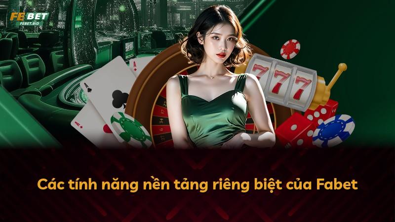 Các tính năng nền tảng riêng biệt của Fabet