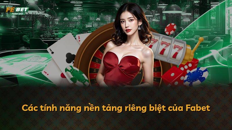 Các tính năng nền tảng riêng biệt của Fabet