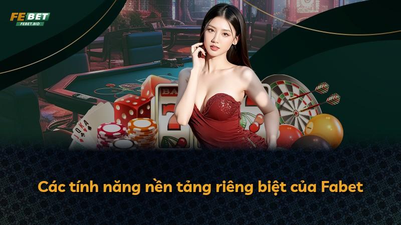 Các tính năng nền tảng riêng biệt của Fabet
