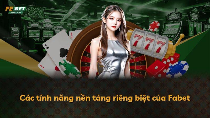 Các tính năng nền tảng riêng biệt của Fabet