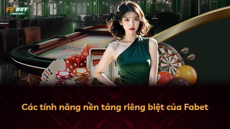 Các tính năng nền tảng riêng biệt của Fabet