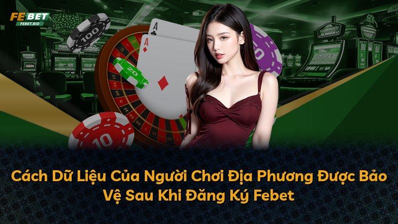 Cách Dữ Liệu Của Người Chơi Địa Phương Được Bảo Vệ Sau Khi Đăng Ký Febet