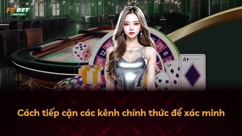 Cách tiếp cận các kênh chính thức để xác minh