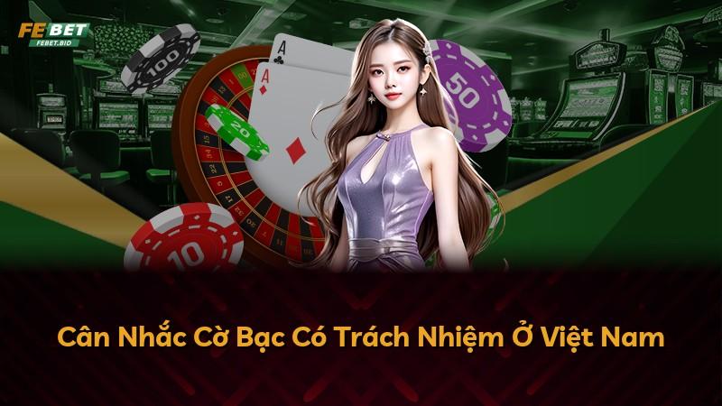 Cân Nhắc Cờ Bạc Có Trách Nhiệm Ở Việt Nam