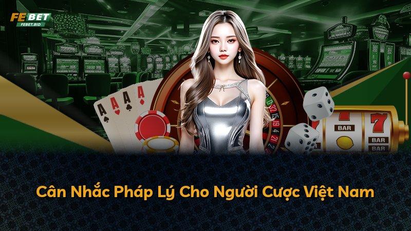 Cân Nhắc Pháp Lý Cho Người Cược Việt Nam