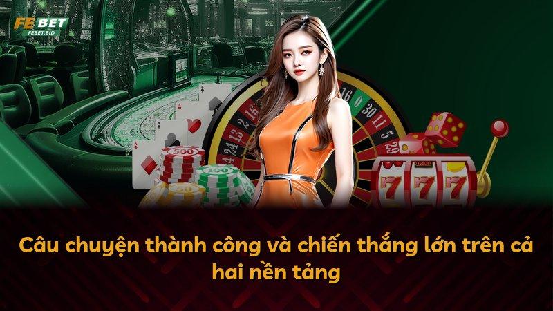 Câu chuyện thành công và chiến thắng lớn trên cả hai nền tảng