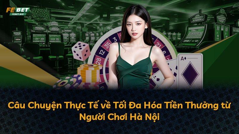 Câu Chuyện Thực Tế về Tối Đa Hóa Tiền Thưởng từ Người Chơi Hà Nội