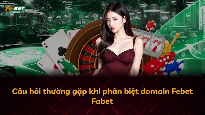 Câu hỏi thường gặp khi phân biệt domain Febet Fabet