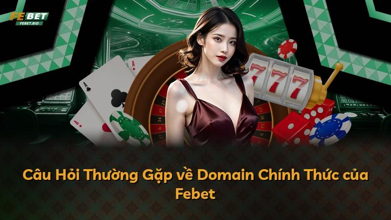 Câu Hỏi Thường Gặp về Domain Chính Thức của Febet