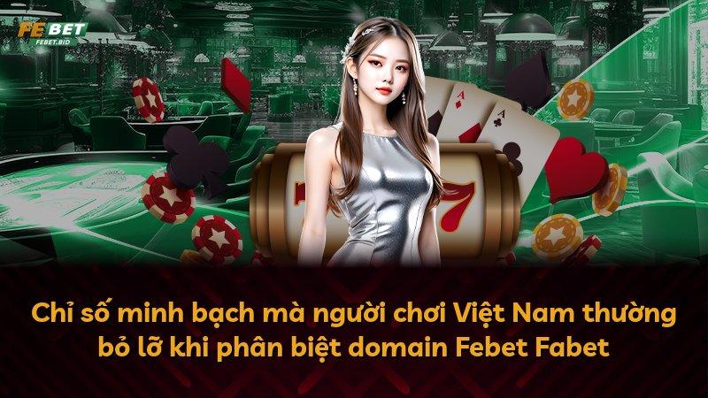 Chỉ số minh bạch mà người chơi Việt Nam thường bỏ lỡ khi phân biệt domain Febet Fabet