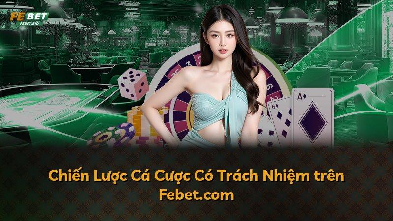 Chiến Lược Cá Cược Có Trách Nhiệm trên Febet.com