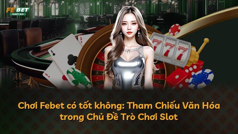 Chơi Febet có tốt không: Tham Chiếu Văn Hóa trong Chủ Đề Trò Chơi Slot