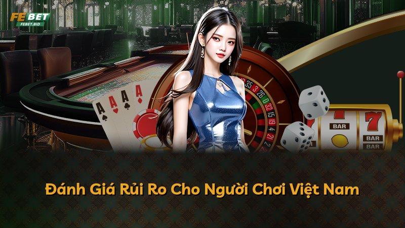 Đánh Giá Rủi Ro Cho Người Chơi Việt Nam